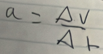 a= Delta V/Delta t 