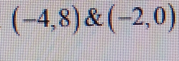 (-4,8) (-2,0)
x=