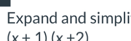 Expand and simpli
(x+1)(x+2)