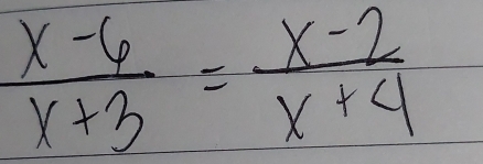  (x-6)/x+3 = (x-2)/x+4 