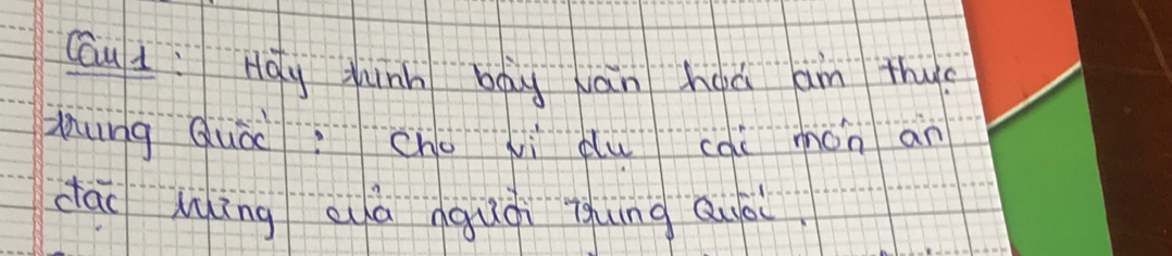 Cau L: Hoy Jinn bay van haà am thy? 
Mung Quài cho xi du cài mon an 
cai Míng aà nguòi Thung Quái