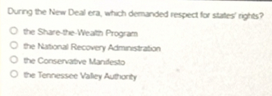 Solved: During the New Deal era, which demanded respect for states ...