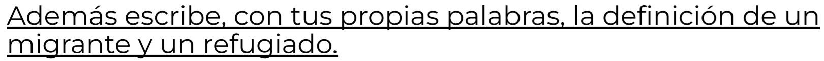 Además escribe, con tus propias palabras, la definición de un 
migrante y un refugiado.