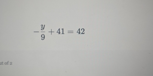 - y/9 +41=42
ut of 2