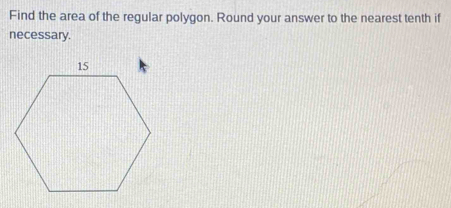 Find the area of the regular polygon. Round your answer to the nearest tenth if 
necessary.