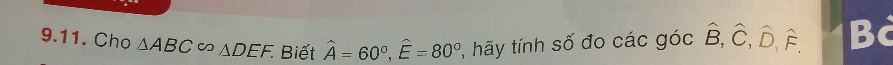 Cho △ ABC∈fty △ DEF. Biết widehat A=60°, widehat E=80° 2, hãy tính số đo các góc hat B, hat C, hat D, hat F. 
Bả