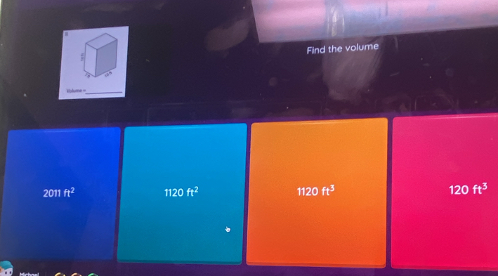 Find the volume
1on
Volume =
_
2011ft^2
1120ft^2
1120ft^3
120ft^3