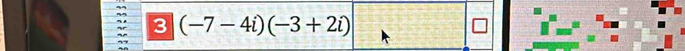 3 (-7-4i)(-3+2i)