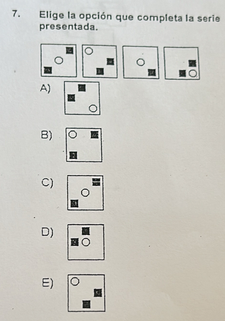 Elige la opción que completa la serie 
presentada. 
B) 
C) 
D) 
E)