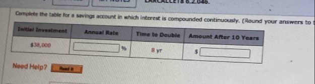 LCE18 6.2.046. 
Complete the table for a savings account in which interest is compounded continuously. (Rounrs to t 
Need Heip? Read it