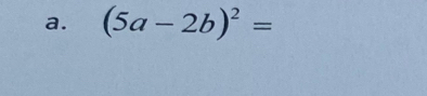 (5a-2b)^2=