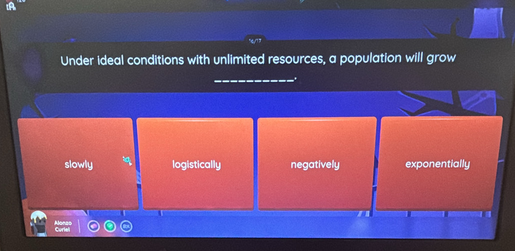 A
Under ideal conditions with unlimited resources, a population will grow
_.
slowly logistically negatively exponentially
Alonzo
Curiel