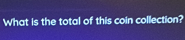 What is the total of this coin collection?