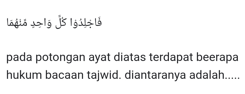 lágio→1g ] |gi ló 
pada potongan ayat diatas terdapat beerapa 
hukum bacaan tajwid. diantaranya adalah.....