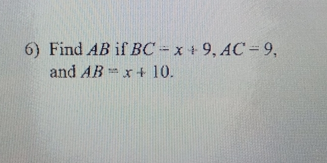 Find AB if BC-x+9, AC=9, 
and AB=x+10.