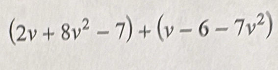 (2v+8v^2-7)+(v-6-7v^2)