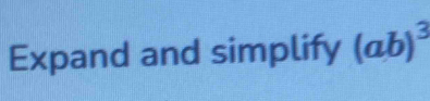 Expand and simplify (ab)^3