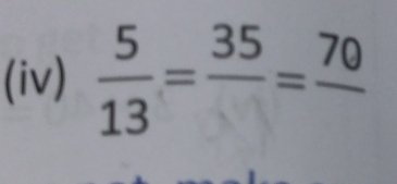 (iv)  5/13 =frac 35=frac 70