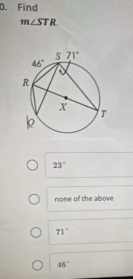 Find
m∠ STR.
23°
none of the above
71°
46°