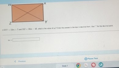 WY=12m+7 and XZ=16m-43 i, what is the value . m^3 " Enter the anover in the box in decimal for. Use "." for the decimal point.
m=□
Pause Test 
Prnrious 
Deak 1