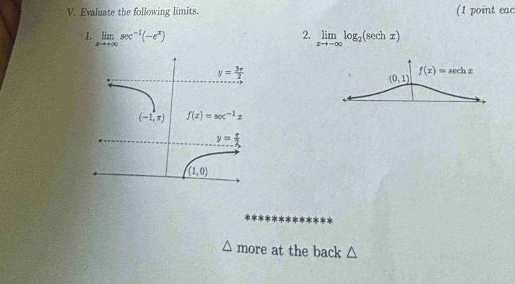 Evaluate the following limits. (1 point eac
2.
1. limlimits _xto +∈fty sec^(-1)(-e^x) limlimits _xto -∈fty log _2(sec hx)
more at the back