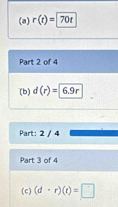 r(t)=70t
Part 2 of 4 
(b) d(r)=|6.9r
Part: 2 / 4 
Part 3 of 4 
(c) (d· r)(t)=□