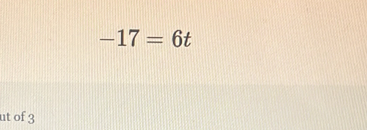 -17=6t
ut of 3