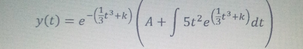 y(t)=e^(-(frac 1)3t^3+k)(A+∈t 5t^2e^((frac 1)3t^3+k)dt)