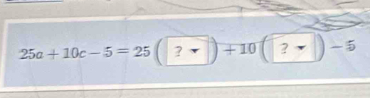 25a+10c-5=25 (?vee )+10(?vee )-5