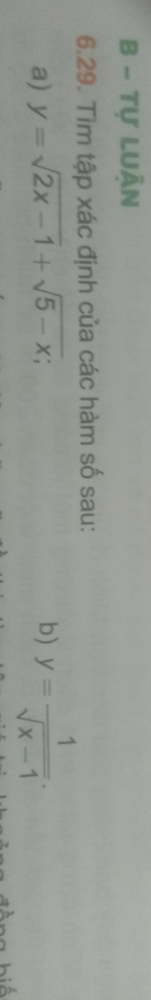 Tự LUÂN
6.29. Tìm tập xác định của các hàm số sau:
a) y=sqrt(2x-1)+sqrt(5-x); 
b) y= 1/sqrt(x-1) .