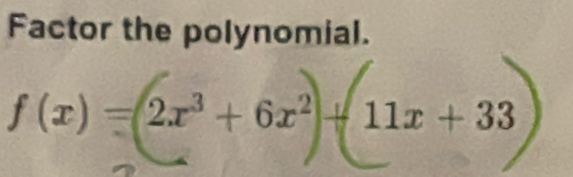 Factor the polynomial.
ƒ(x) = 2x³ + 6x² 11x+33