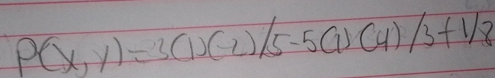 P(x,y)=3(1)(-2)/5-5(1)(4)/3+1/8