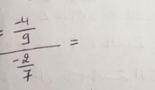 =frac  (-4)/9  (-2)/7 =