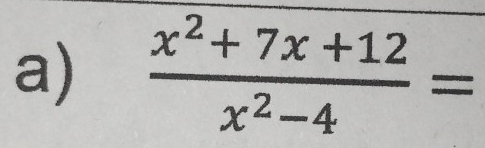  (x^2+7x+12)/x^2-4 =