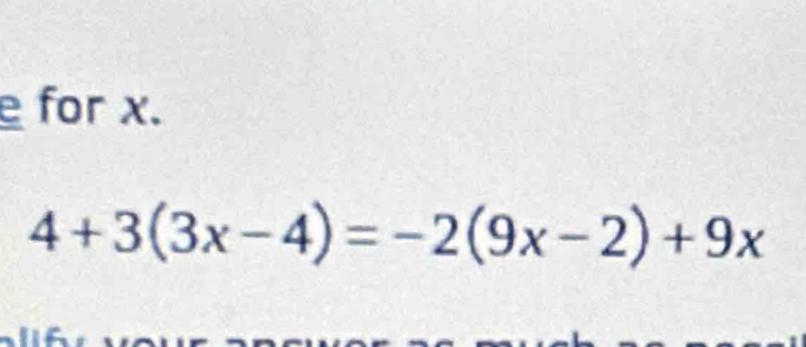 for x.
4+3(3x-4)=-2(9x-2)+9x