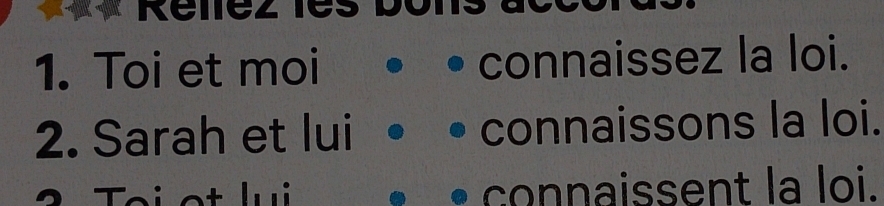 keez 
1. Toi et moi connaissez la loi. 
2. Sarah et lui connaissons la loi. 
connaissent la loi.