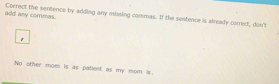 Solved: add any commas. Correct the sentence by adding any missing ...