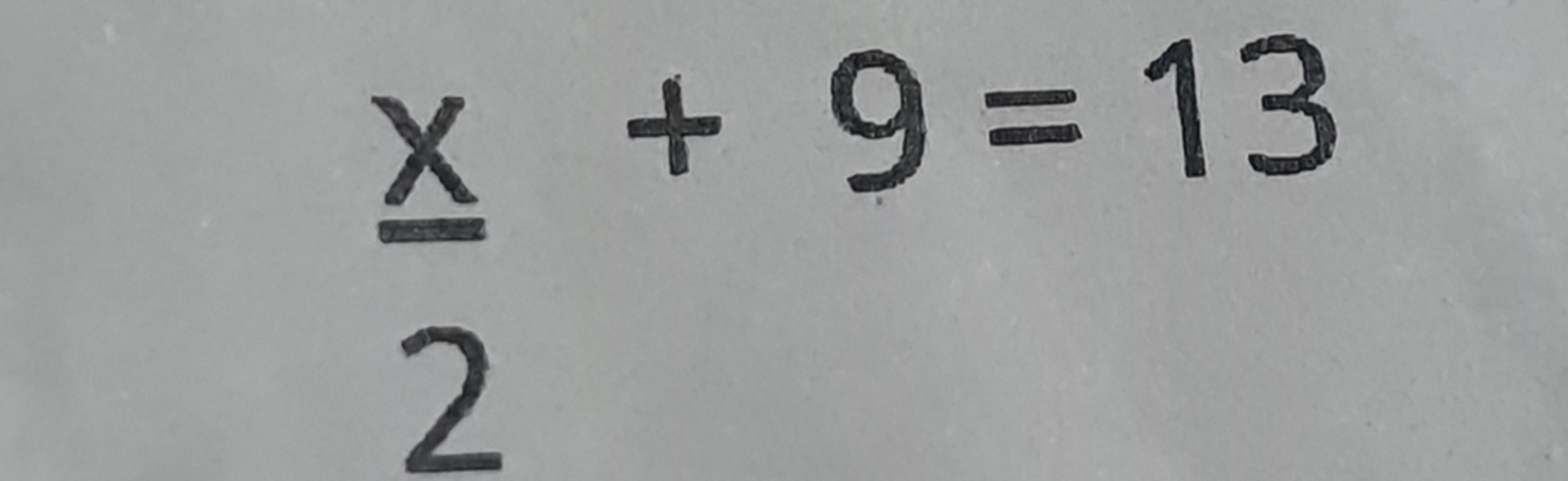  x/2 +9=13