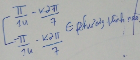 beginarrayr  π /14 - k2π /7  - π /14 - k2π /7 endarray C phuidg tánh role