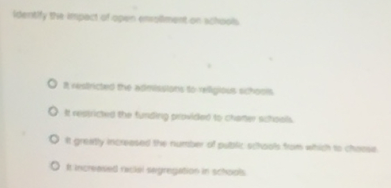 Solved: identify the impact of open emollment on schools It resttricted ...