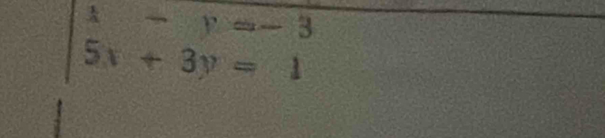 beginvmatrix x&-y=-3 5x+3y=1endvmatrix