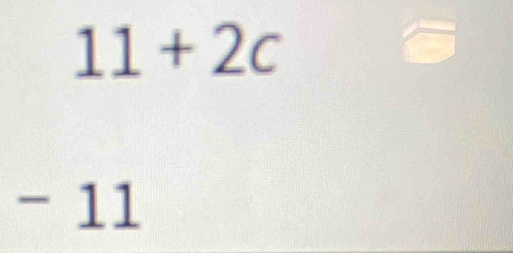 11+2c
- 11