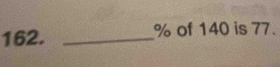 162._
% of 140 is 77.