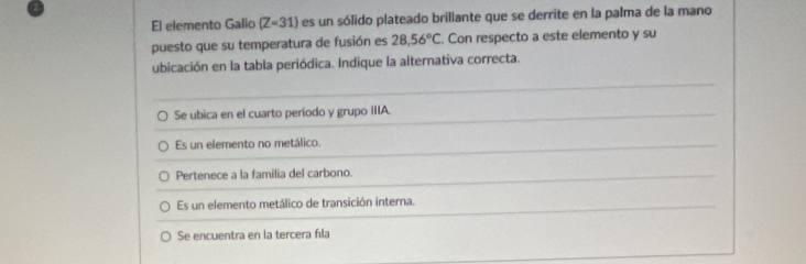 Resuelto:El elemento Galio (Z=31) es un sólido plateado brillante que ...