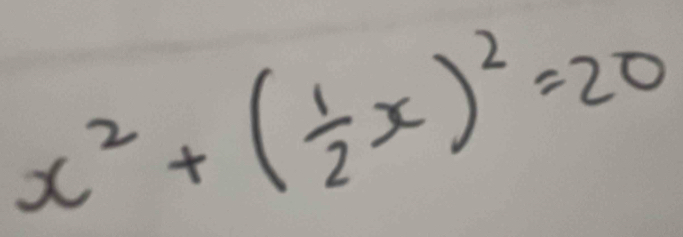 x^2+( 1/2 x)^2=20