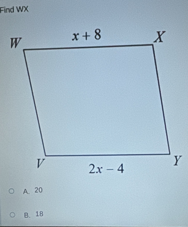 Find WX
A. 20
B. 18