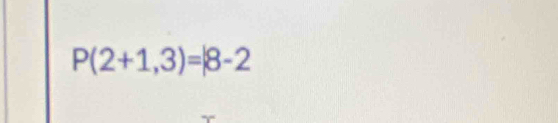 P(2+1,3)=|8-2