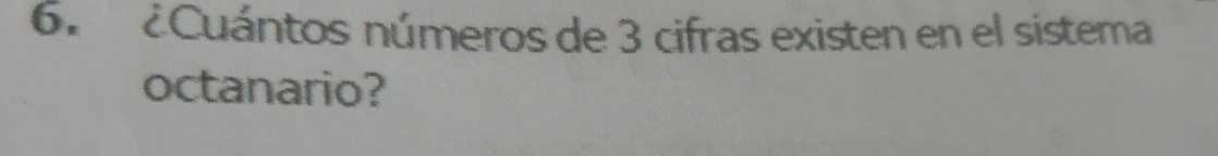 ¿Cuántos números de 3 cifras existen en el sistema 
octanario?