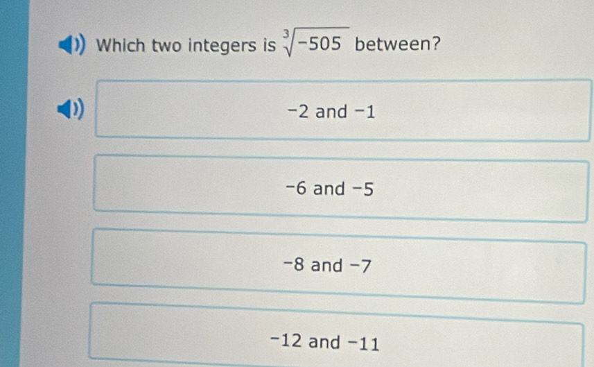 Which two integers is sqrt[3](-505) between?
-2 and -1
-6 and -5
-8 and -7
−12 and −11