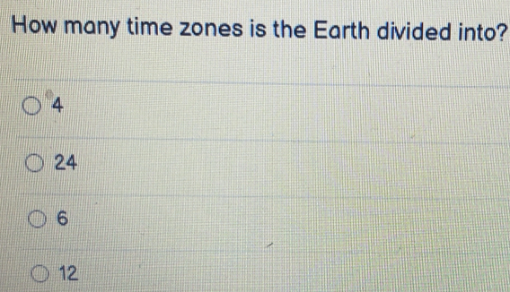 How many time zones is the Earth divided into?
4
24
6
12